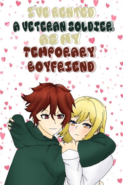 I've rented a Veteran Soldier as my Temporary Boyfriend