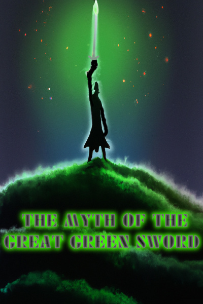 The Myth Of the Great Green Sword