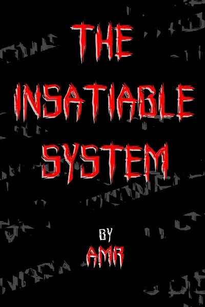 The Insatiable System