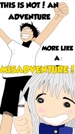 This is not an adventure, more like a: Misadventure!