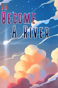 To Become A River