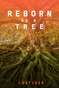 Reborn as a Tree