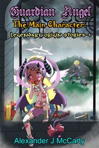 The Main Character: Legendary Origin Stories: Guardian Angel