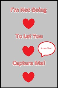 I'm Not Going To Let You Capture Me!