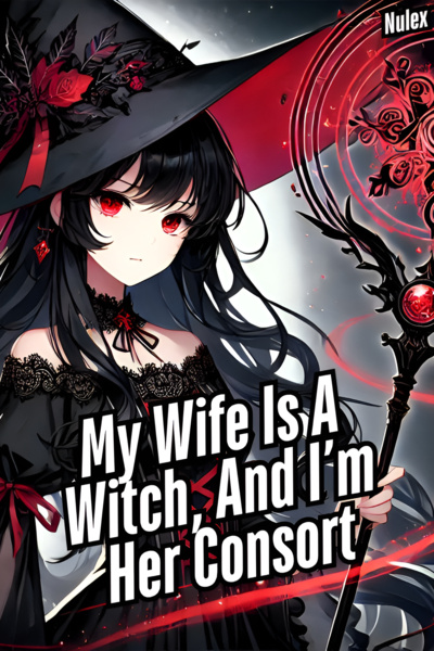 My Wife Is A Witch, And I’m Her Consort